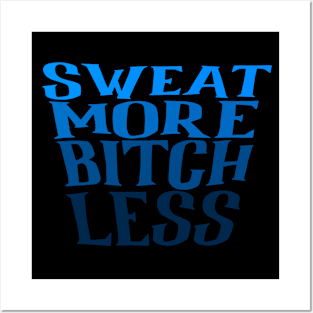 Sweat more bitch less Posters and Art